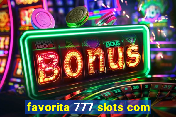 favorita 777 slots com